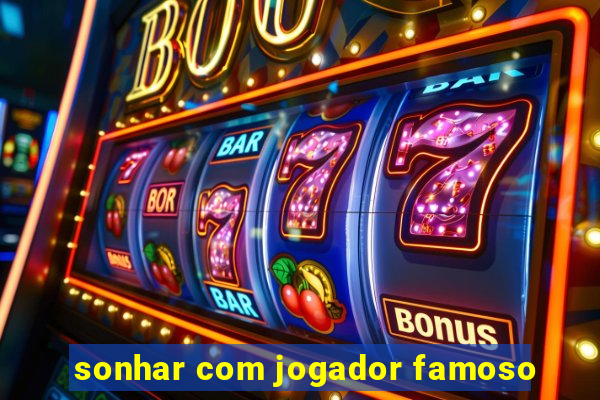 sonhar com jogador famoso